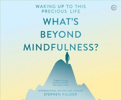 Whats Beyond Mindfulness?: Waking Up to This Precious Life (Audio CD)