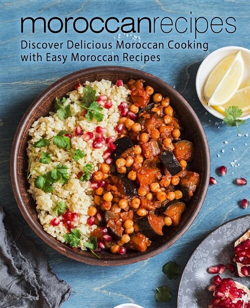 Moroccan Recipes: Discover Delicious Moroccan Cooking with Easy Moroccan Recipes (Paperback)