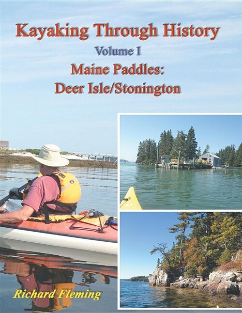 Kayaking Through History - Volume I: Maine Paddles: Deer Isle/Stonington (Paperback)
