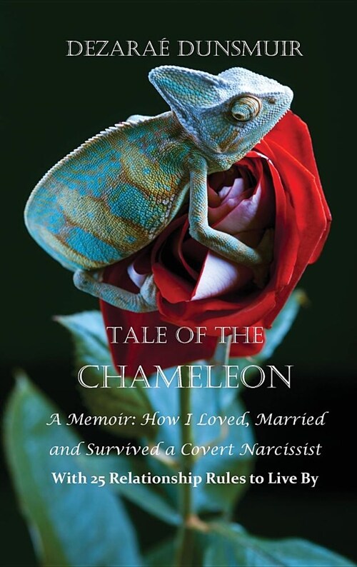 Tale of the Chameleon: A Memoir: How I Loved, Married and Survived a Covert Narcissist with 25 Relationship Rules to Live by (Hardcover)