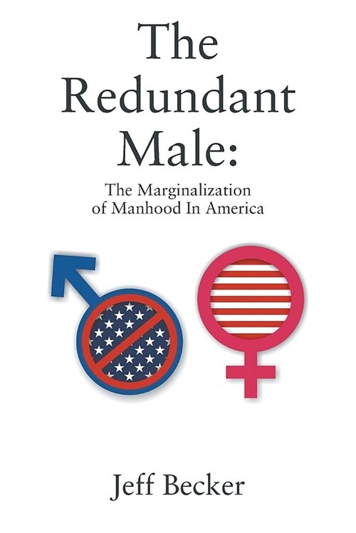 The Redundant Male: The Marginalization of Manhood in America (Paperback)