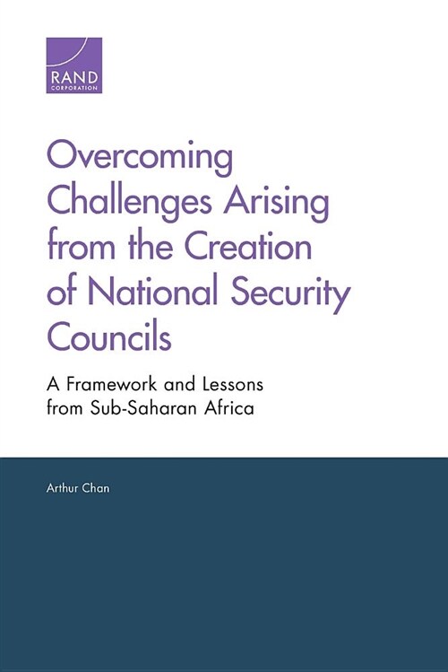 Overcoming Challenges Arising from the Creation of National Security Councils: A Framework and Lessons from Sub-Saharan Africa (Paperback)