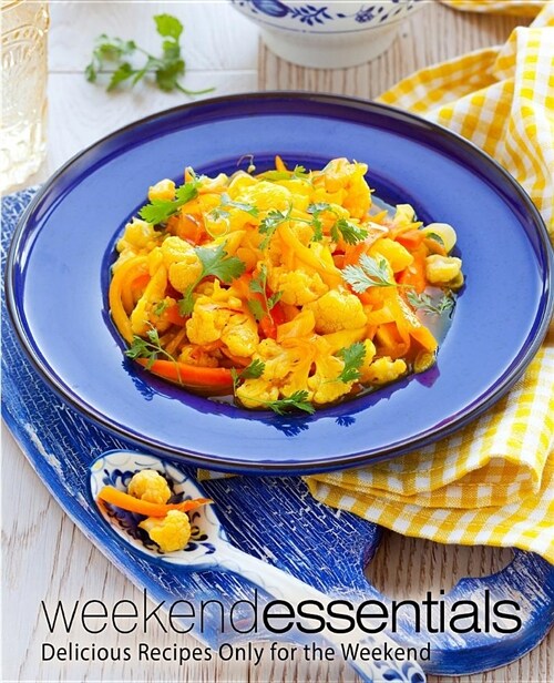 Weekend Essentials: Delicious Recipes Only for the Weekend (Paperback)