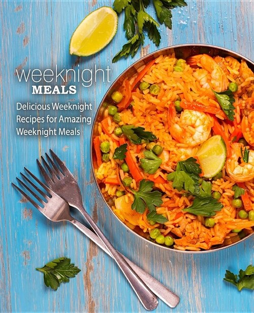 Weeknight Meals: Delicious Weeknight Recipes for Amazing Weeknight Meals (Paperback)