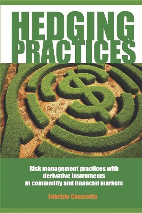 Hedging Practices: Risk Management Practices with Derivative Instruments in Commodity and Financial Markets (Paperback)