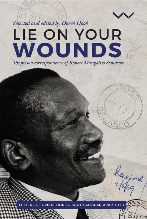 Lie on Your Wounds: The Prison Correspondence of Robert Mangaliso Sobukwe (Hardcover)