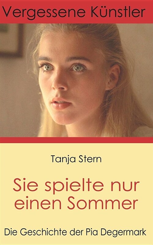 Sie Spielte Nur Einen Sommer: Die Geschichte Der Pia Degermark (Paperback)