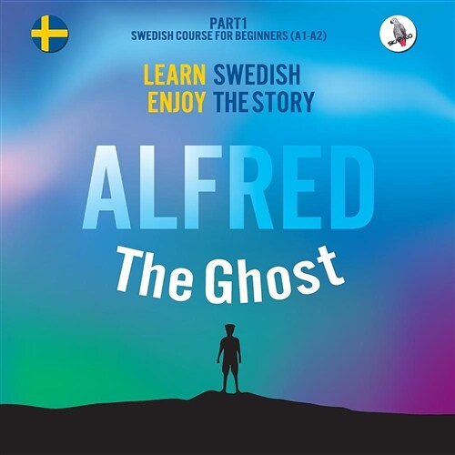 Alfred the Ghost. Part 1 - Swedish Course for Beginners. Learn Swedish - Enjoy the Story. (Paperback)
