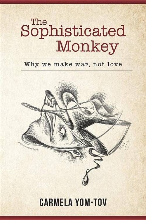 The Sophisticated Monkey: Why We Make War, Not Love (Paperback)