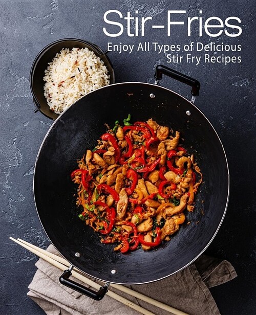 Stir-Fries: Enjoy All Types of Delicious Stir Fry Recipes (Paperback)