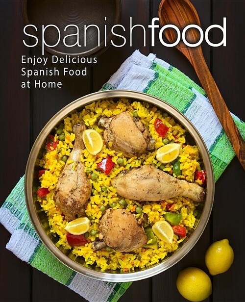 Spanish Food: Enjoy Delicious Spanish Food at Home (Paperback)
