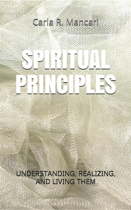 Spiritual Principles: Understanding, Realizing, and Living Them (Paperback)