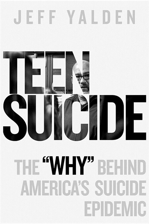 Teen Suicide: The Why Behind Americas Suicide Epidemic (Paperback)