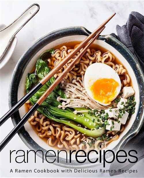 Ramen Recipes: A Ramen Cookbook with Delicious Ramen Recipes (Paperback)