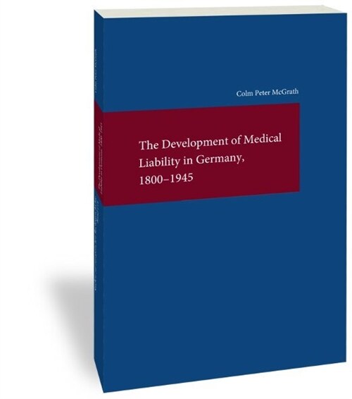 The Development of Medical Liability in Germany, 1800-1945 (Paperback)