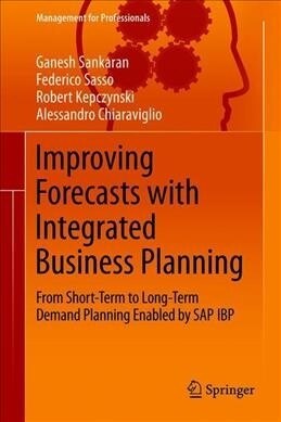 Improving Forecasts with Integrated Business Planning: From Short-Term to Long-Term Demand Planning Enabled by SAP IBP (Hardcover, 2019)