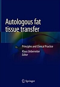 Autologous Fat Tissue Transfer: Principles and Clinical Practice (Hardcover, 2019)