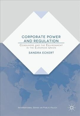 Corporate Power and Regulation: Consumers and the Environment in the European Union (Hardcover, 2019)