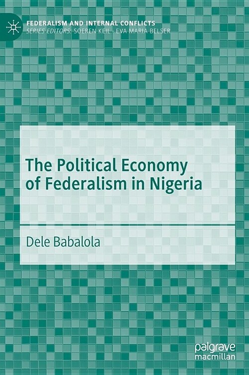 The Political Economy of Federalism in Nigeria (Hardcover, 2019)