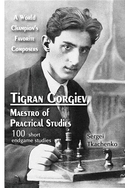 Tigran Gorgiev, Maestro of Practical Studies: A World Champions Favorite Composers (Paperback)