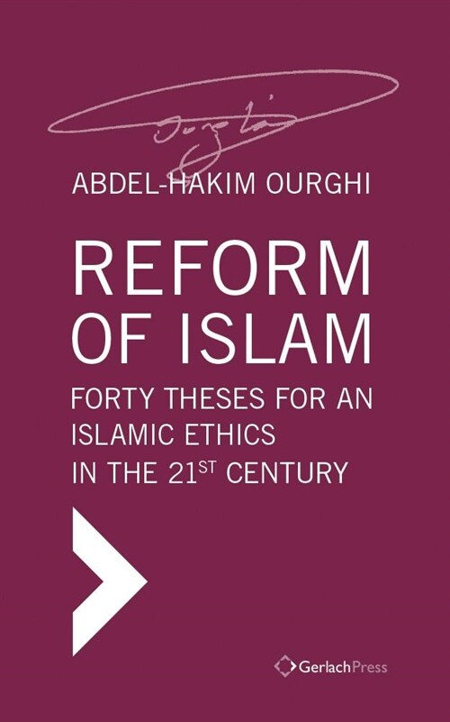 Reform of Islam: Forty Theses for an Islamic Ethics in the 21st Century (Hardcover)