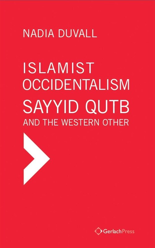 Islamist Occidentalism: Sayyid Qutb and the Western Other (Hardcover)