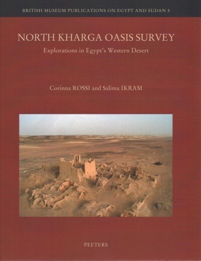 North Kharga Oasis Survey: Explorations in Egypts Western Desert (Hardcover)