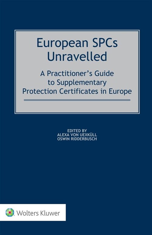 European Spcs Unravelled: A Practitioners Guide to Supplementary Protection Certificates in Europe (Hardcover)