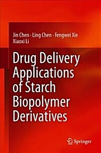 Drug Delivery Applications of Starch Biopolymer Derivatives (Hardcover, 2019)