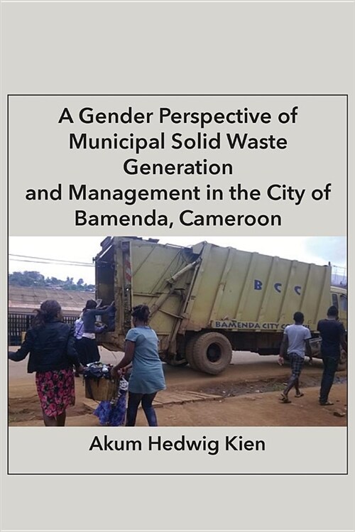 A Gender Perspective of Municipal Solid Waste Generation and Management in the City of Bamenda, Cameroon (Paperback)