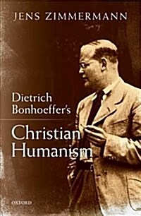 Dietrich Bonhoeffers Christian Humanism (Hardcover)