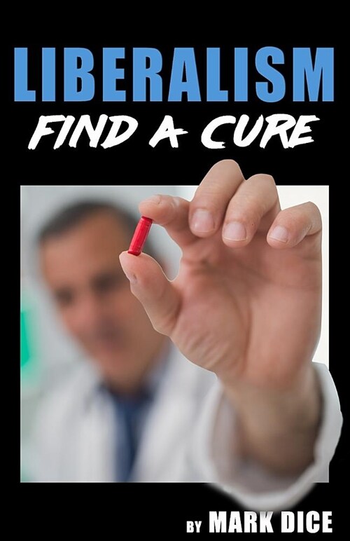 Liberalism: Find a Cure (Paperback)