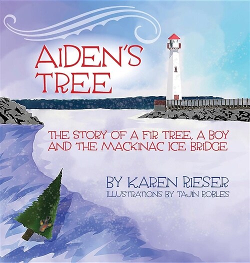 Aidens Tree: The Story of a Fir Tree, a Boy and the Mackinac Ice Bridge (Hardcover)