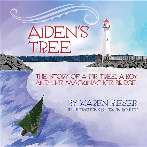 Aidens Tree: The Story of a Fir Tree, a Boy and the Mackinac Ice Bridge (Paperback)
