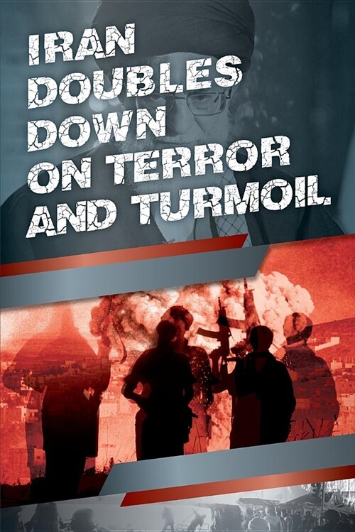 Iran Doubles Down on Terror and Turmoil (Paperback)