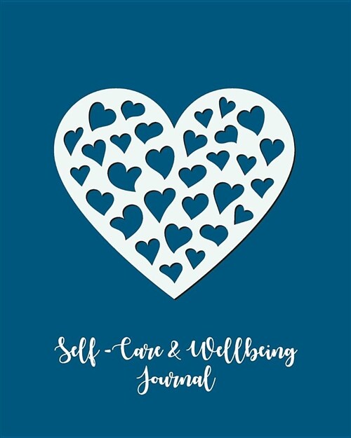 Self-Care & Wellbeing Journal: Daily Wellness and Self-Care for Real Life. Reflective Journal for Self-Discovery and Happiness Every Day (Paperback)