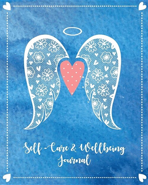 Self-Care & Wellbeing Journal: Free Your Mind and Rediscover Your Happiness. Daily Self-Care and Reflection Journal to Transform Your Life (Paperback)