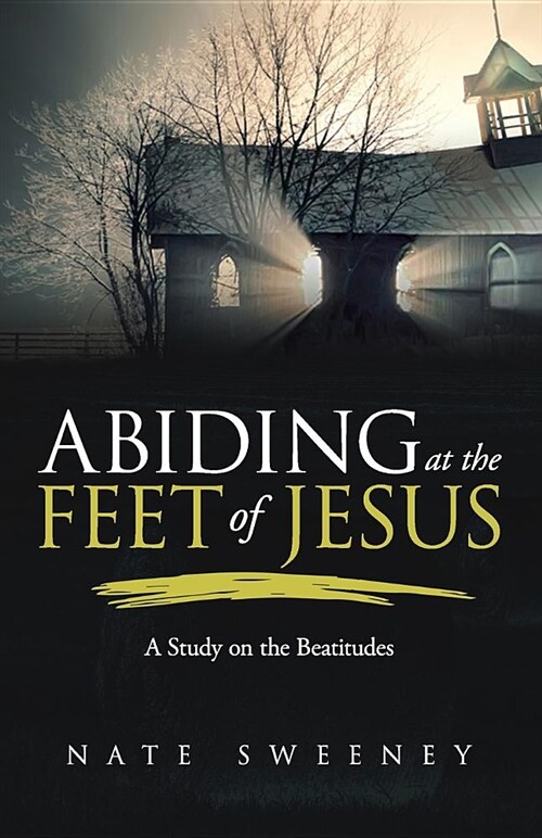 Abiding at the Feet of Jesus: A Study on the Beatitudes (Paperback)