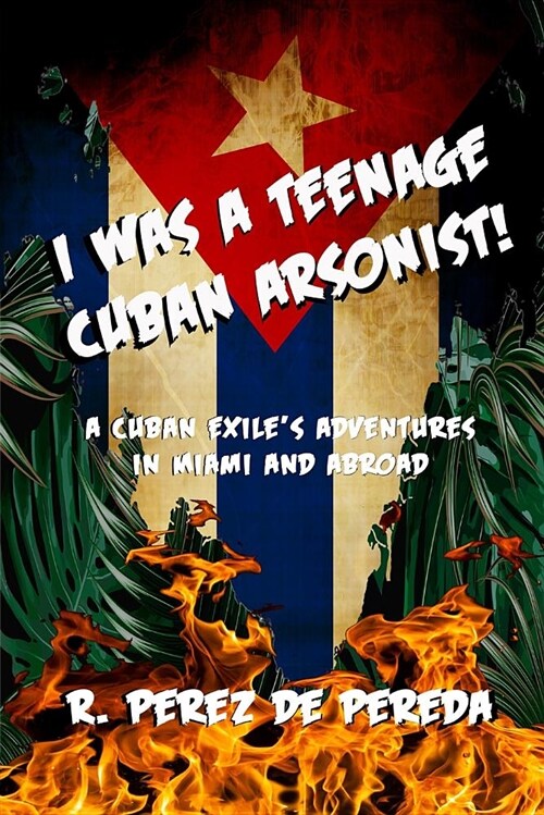 I Was a Teenage Cuban Arsonist (Paperback)