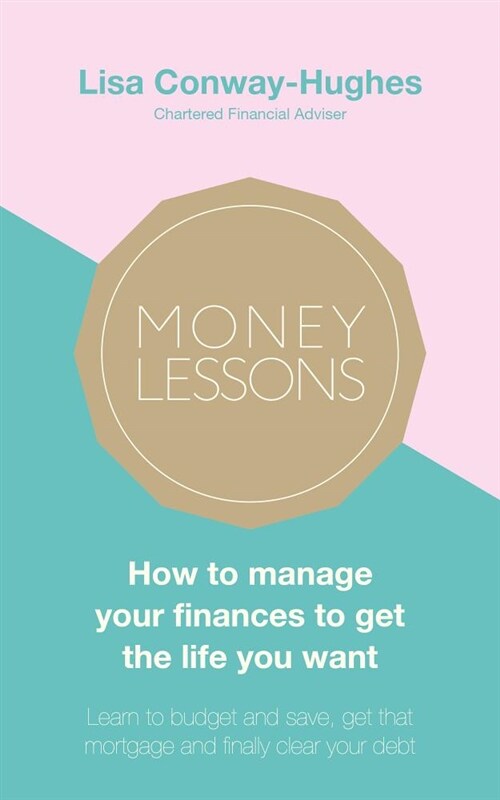 Money Lessons : How to manage your finances to get the life you want (Paperback)