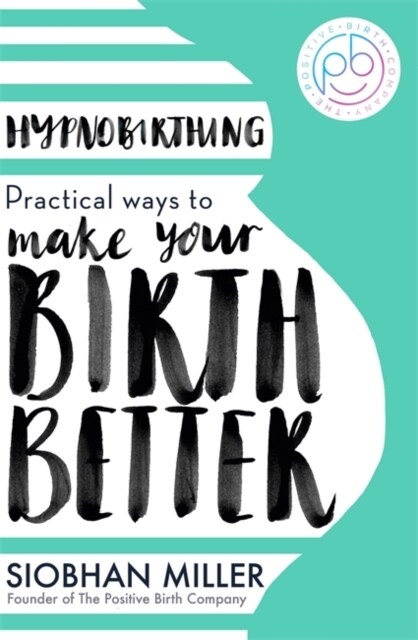 Hypnobirthing : Practical Ways to Make Your Birth Better (Paperback)