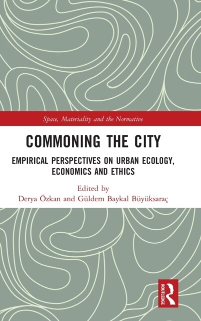 Commoning the City : Empirical Perspectives on Urban Ecology, Economics and Ethics (Hardcover)
