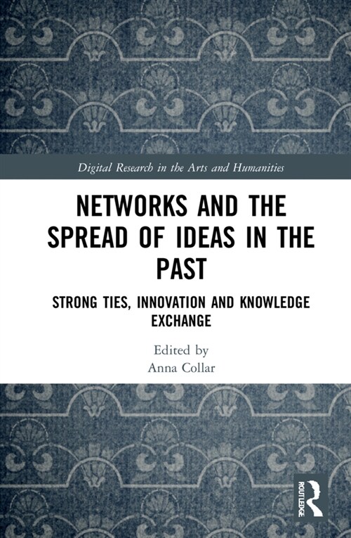 Networks and the Spread of Ideas in the Past : Strong Ties, Innovation and Knowledge Exchange (Hardcover)
