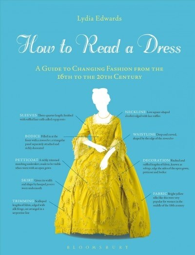 How to Read a Dress : A Guide to Changing Fashion from the 16th to the 20th Century (Paperback)