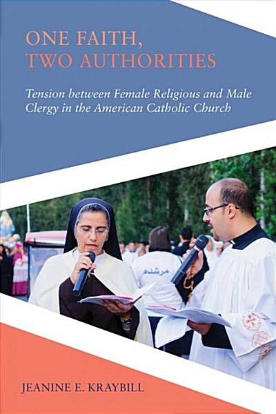 One Faith, Two Authorities: Tension Between Female Religious and Male Clergy in the American Catholic Church (Paperback)