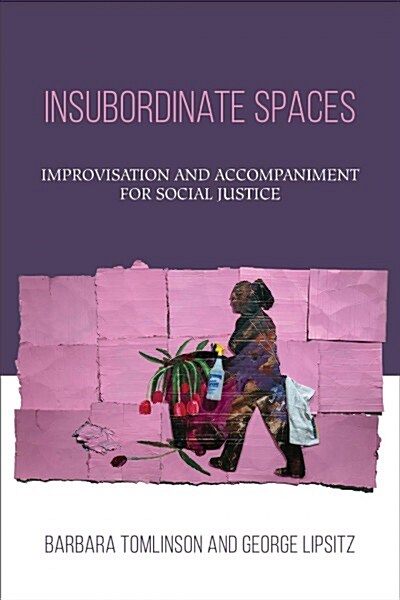 Insubordinate Spaces: Improvisation and Accompaniment for Social Justice (Paperback)