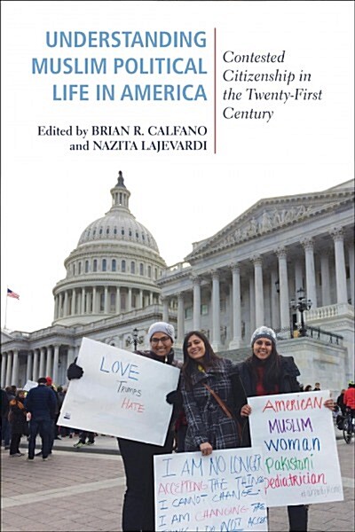 Understanding Muslim Political Life in America: Contested Citizenship in the Twenty-First Century (Hardcover)