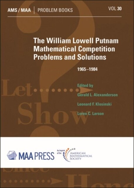 The William Lowell Putnam Mathematical Competition : Problems and Solutions 1965-1984 (Paperback)