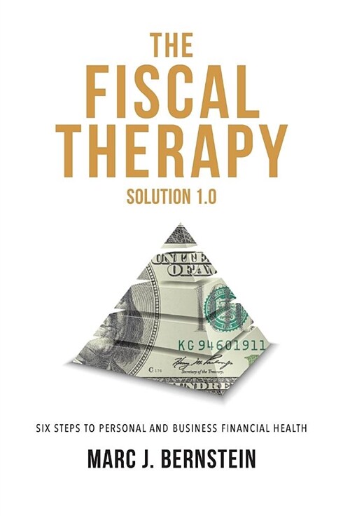 The Fiscal Therapy Solution 1.0: A Six-Step Process to Financial Health (for You and Your Business) (Hardcover)