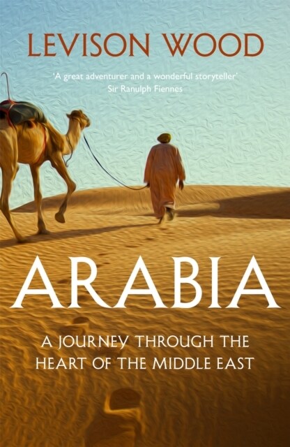Arabia : A Journey Through The Heart of the Middle East (Paperback)